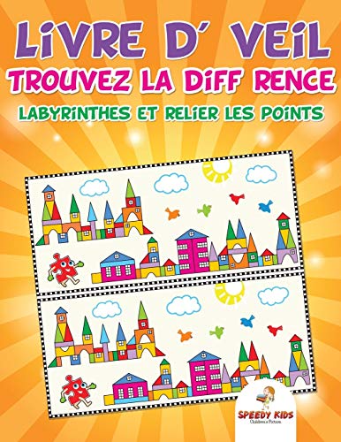 Livre d'éveil : Trouvez la différence, labyrinthes et relier les points: Trouvez la différence, labyrinthes et relier les points (French Edition)