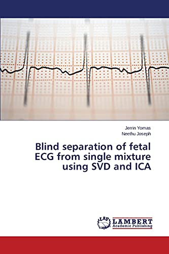 Blind separation of fetal ECG from single mixture using SVD and ICA