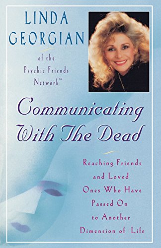 Communicating with the Dead: Reaching Friends and Loved Ones Who Haved Passed On to Another Dimension of Life: Reaching Friends and Loved Ones Who Have Passed on to Another Dimension in Life