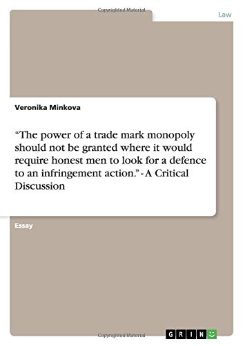 ¿The power of a trade mark monopoly should not be granted where it would require honest men to look for a defence to an infringement action.¿ - A Critical Discussion