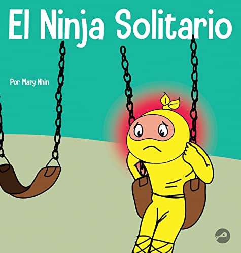 El Ninja Solitario: Un libro infantil sobre los sentimientos de soledad (Ninja Life Hacks Spanish)