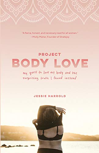 Project Body Love: my quest to love my body and the surprising truth I found instead
