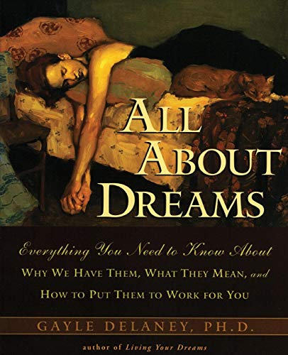 All About Dreams: Everything You Need To Know About *Why We Have Them *What They Mean *and How To Put Them To Work for You: Everything You Need to ... They Mean and How to Put Them to Work for You