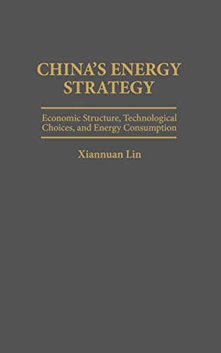 China's Energy Strategy: Economic Structure, Technological Choices, and Energy Consumption