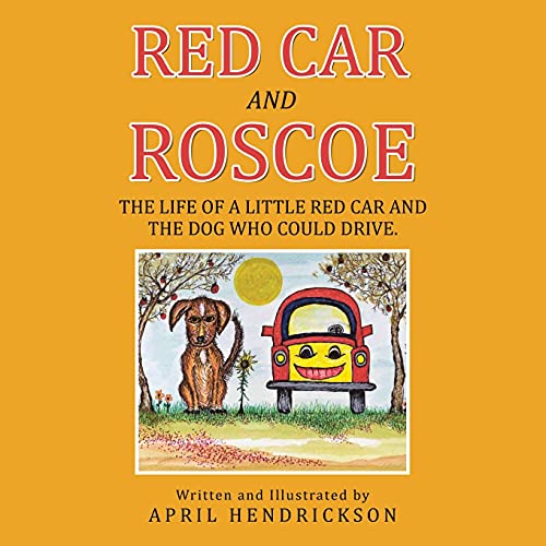 Red Car and Roscoe: The Life of a Little Red Car and the Dog Who Could Drive.