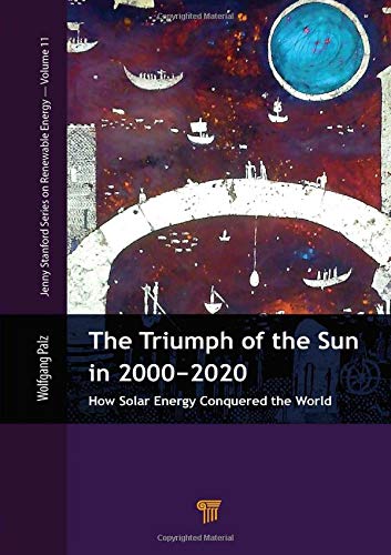 The Triumph of the Sun in 2000-2020: How Solar Energy Conquered the World (Renewable Energy, Band 11)