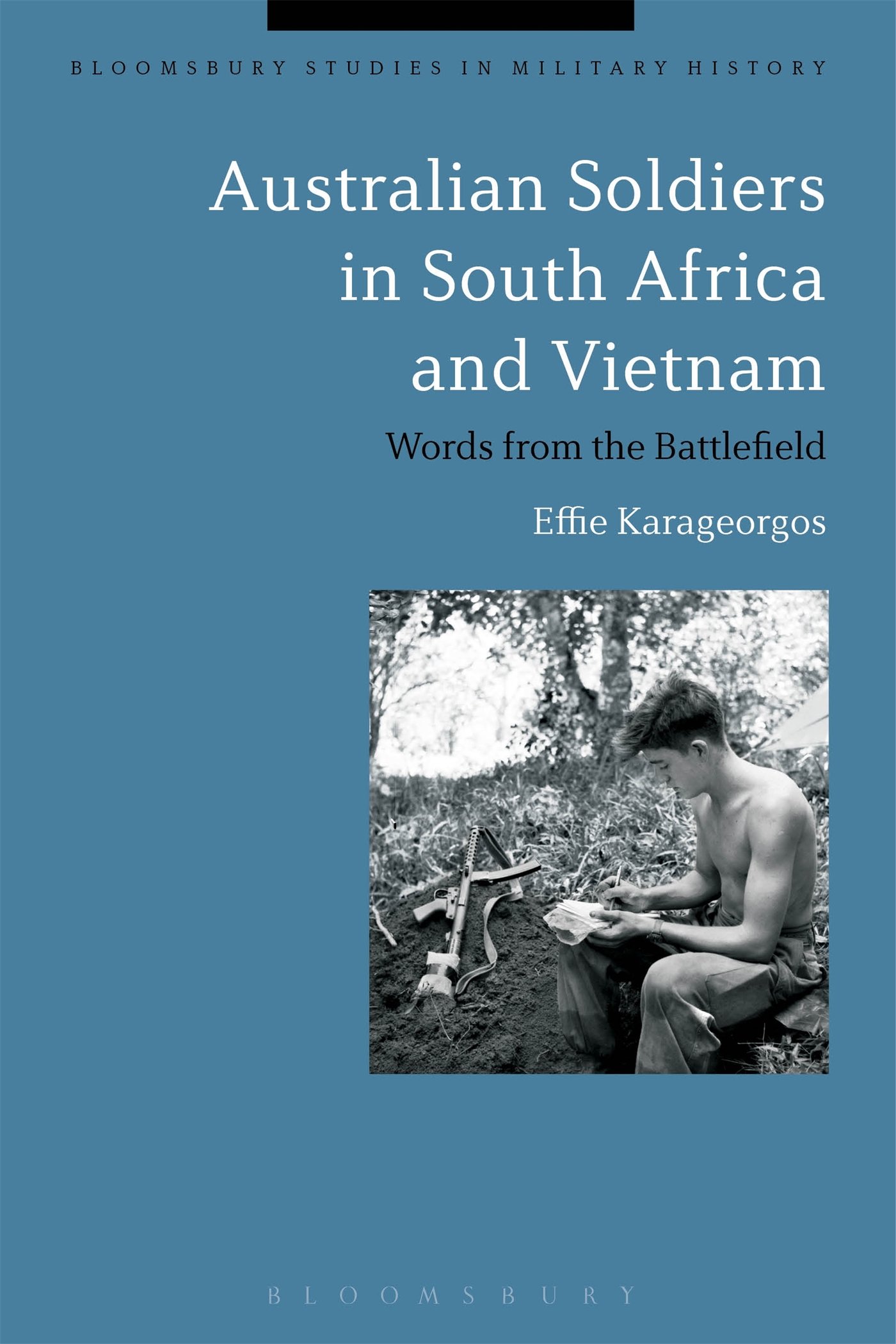 Australian Soldiers in South Africa and Vietnam: Words from the Battlefield (Bloomsbury Studies in Military History)