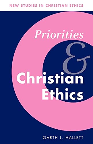 Priorities and Christian Ethics (New Studies in Christian Ethics, Band 12)