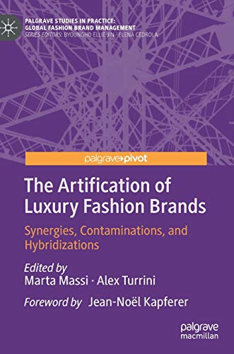The Artification of Luxury Fashion Brands: Synergies, Contaminations, and Hybridizations (Palgrave Studies in Practice: Global Fashion Brand Management)