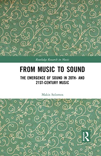 From Music to Sound: The Emergence of Sound in 20th and 21st-century Music (Routledge Research in Music)