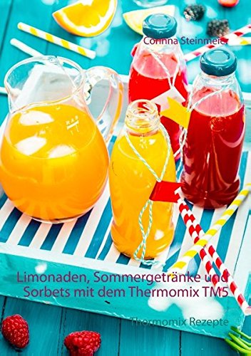 Limonaden, Sommergetränke und Sorbets mit dem Thermomix TM5: Thermomix Rezepte