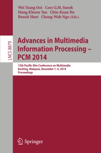 Advances in Multimedia Information Processing - PCM 2014: 15th Pacific Rim Conference on Multimedia, Kuching, Malaysia, December 1-4, 2014, Proceedings (Lecture Notes in Computer Science, Band 8879)