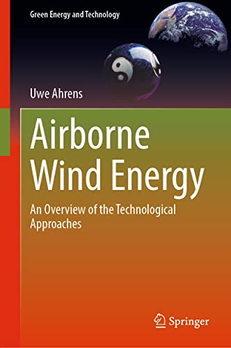 Airborne Wind Energy: An Overview of the Technological Approaches (Green Energy and Technology)