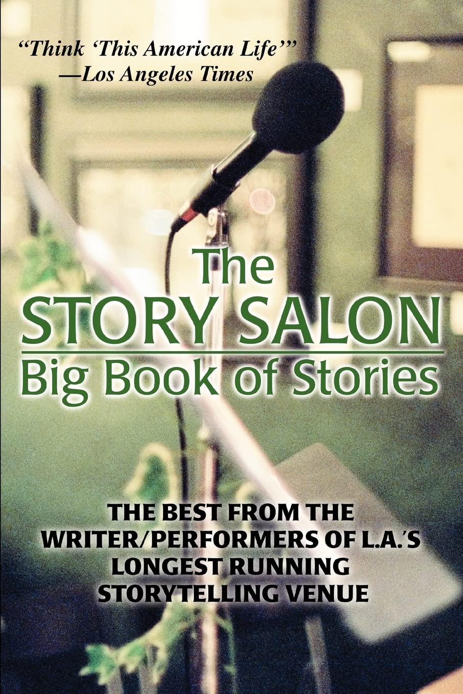 The Story Salon Big Book of Stories: The Best from L.A.ýs Longest Running Storytelling Venue: The Best from L.A.'s Longest Running Storytelling Venue