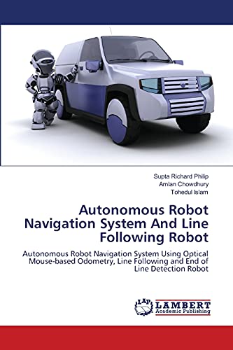 Autonomous Robot Navigation System And Line Following Robot: Autonomous Robot Navigation System Using Optical Mouse-based Odometry, Line Following and End of Line Detection Robot