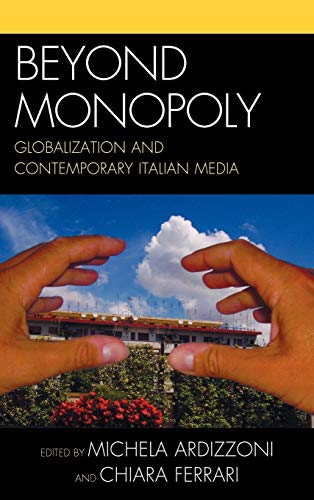 Beyond Monopoly: Globalization and Contemporary Italian Media (Critical Media Studies)