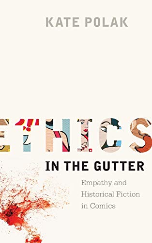 Ethics in the Gutter: Empathy and Historical Fiction in Comics (Studies in Comics and Cartoons)