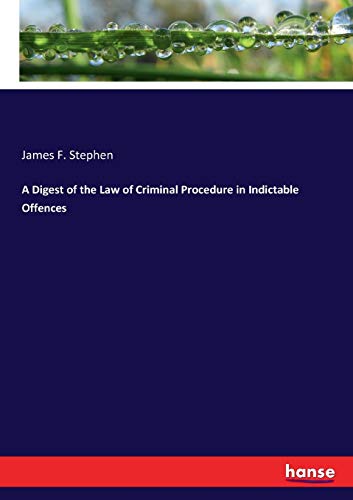 A Digest of the Law of Criminal Procedure in Indictable Offences