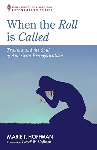 When the Roll is Called: Trauma and the Soul of American Evangelicalism (Fuller School of Psychology Integration)