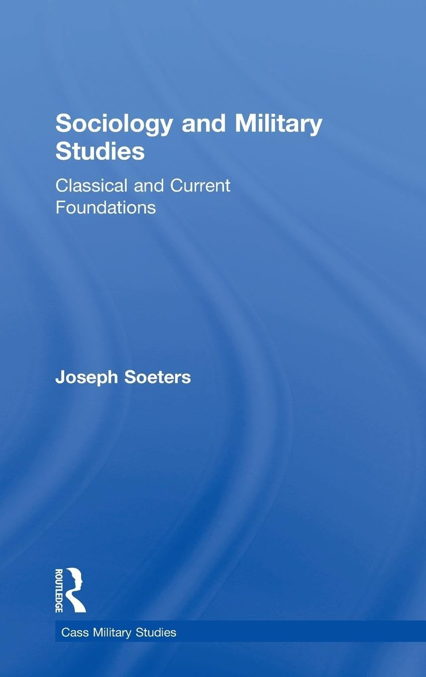 Sociology and Military Studies: Classical and Current Foundations (Cass Military Studies)