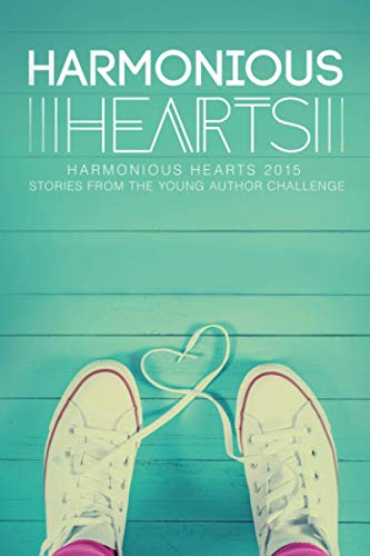 Harmonious Hearts 2015 - Stories from the Young Author Challenge (Harmony Ink Press - Young Author Challen)