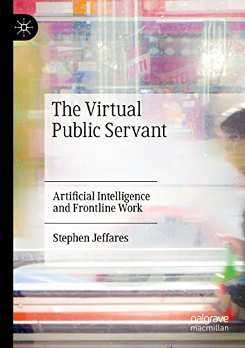 The Virtual Public Servant: Artificial Intelligence and Frontline Work