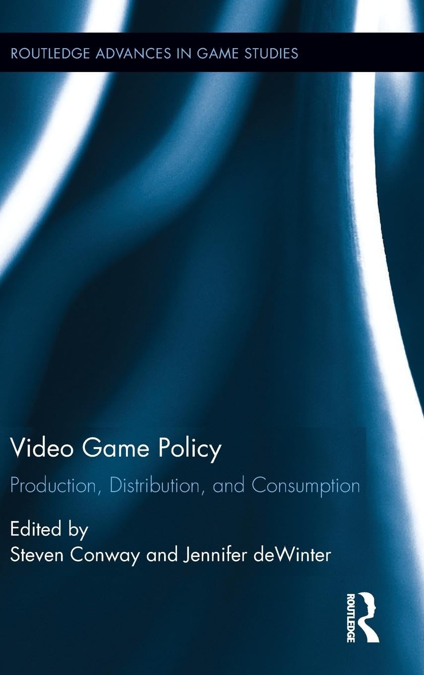 Video Game Policy: Production, Distribution, and Consumption (Routledge Advances in Game Studies, 6, Band 6)