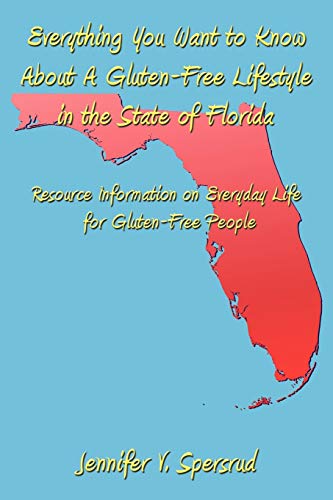 Everything You Want to Know About A Gluten-Free Lifestyle in the State of Florida: Resource Information on Everyday Life for Gluten-Free People