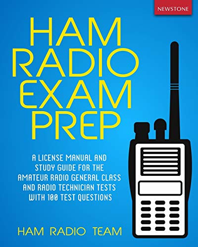 Ham Radio Exam Prep: A License Manual and Study Guide for the Amateur Radio General Class and Radio Technician Tests with 100 Test Questions