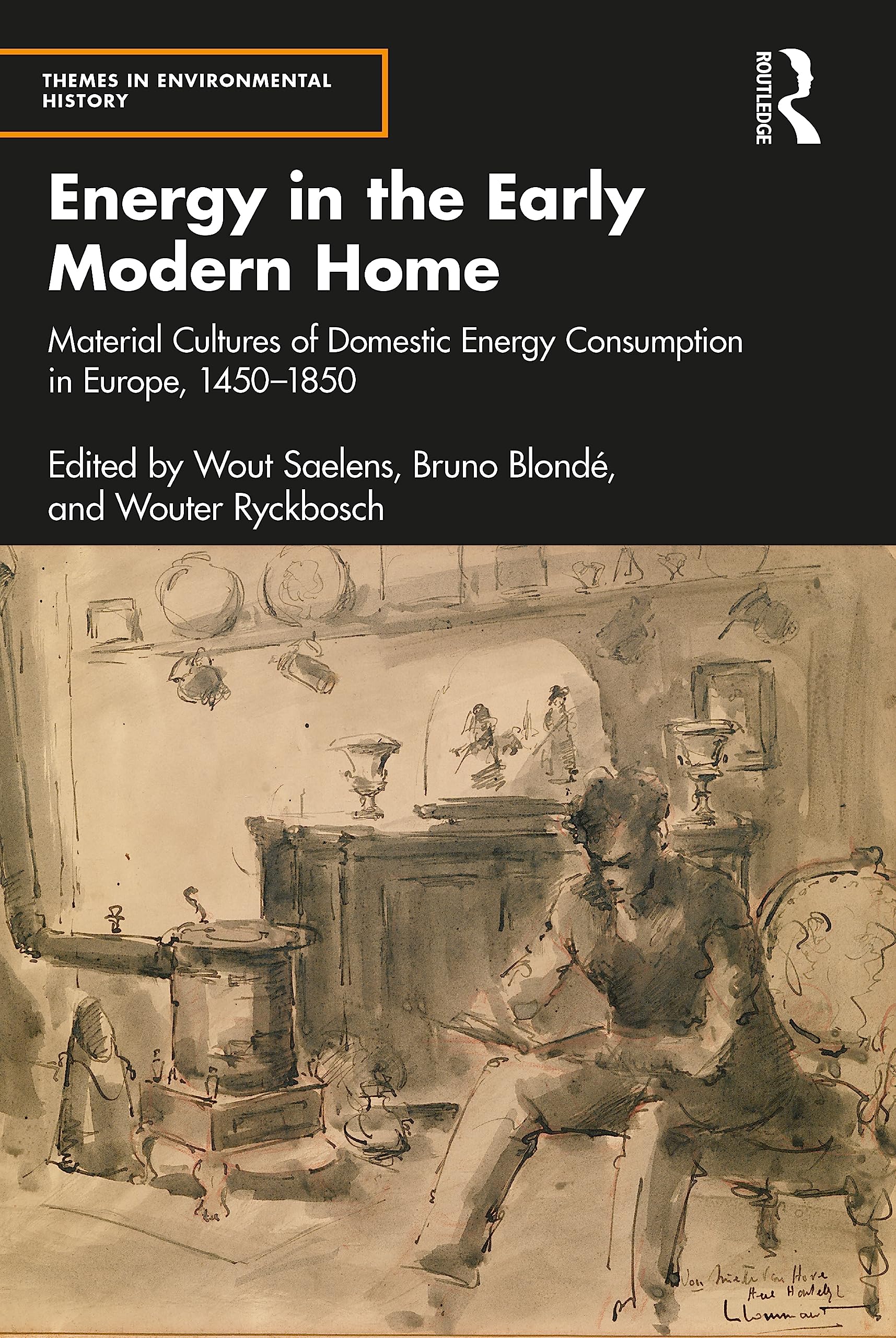 Energy in the Early Modern Home: Material Cultures of Domestic Energy Consumption in Europe, 1450-1850 (Themes in Environmental History)