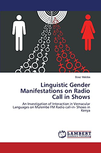 Linguistic Gender Manifestations on Radio Call in Shows: An Investigation of Interaction in Vernacular Languages on Mulembe FM Radio call-in- Shows in Kenya