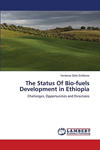 The Status Of Bio-fuels Development in Ethiopia: Challenges, Opportunities and Directions