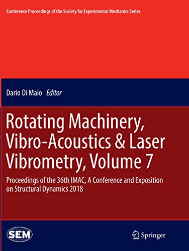 Rotating Machinery, Vibro-Acoustics & Laser Vibrometry, Volume 7: Proceedings of the 36th IMAC, A Conference and Exposition on Structural Dynamics ... for Experimental Mechanics Series, Band 7)