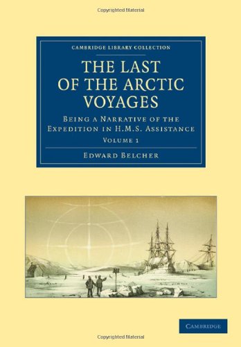 The Last of the Arctic Voyages 2 Volume Set: The Last of the Arctic Voyages: Being a Narrative of the Expedition in HMS Assistance, under the Command ... Library Collection - Polar Exploration)