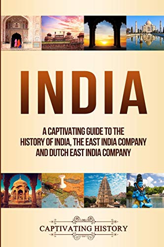 India: A Captivating Guide to the History of India, The East India Company and Dutch East India Company