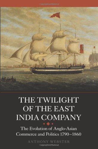 The Twilight of the East India Company: The Evolution of Anglo-Asian Commerce and Politics, 1790-1860 (Worlds of the East India Company, Band 3)