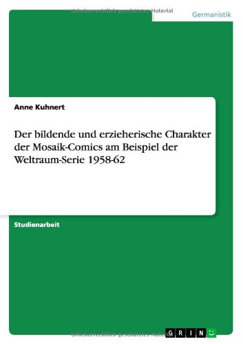 Der bildende und erzieherische Charakter der Mosaik-Comics am Beispiel der Weltraum-Serie 1958-62