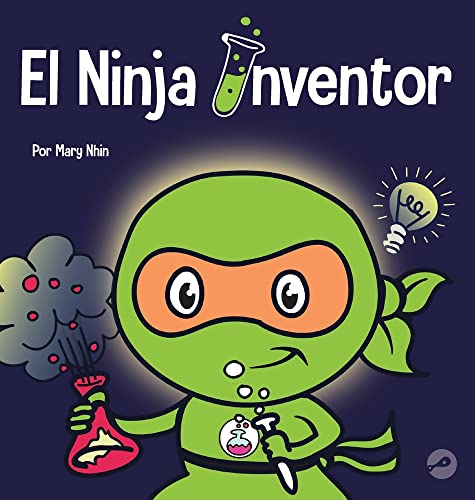 El Ninja Inventor: Un libro para niños sobre la creatividad y de dónde vienen las ideas (Ninja Life Hacks Spanish, Band 26)