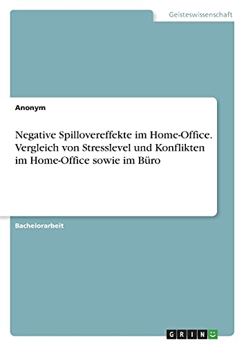 Negative Spillovereffekte im Home-Office. Vergleich von Stresslevel und Konflikten im Home-Office sowie im Büro