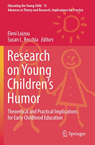 Research on Young Children’s Humor: Theoretical and Practical Implications for Early Childhood Education (Educating the Young Child, Band 15)