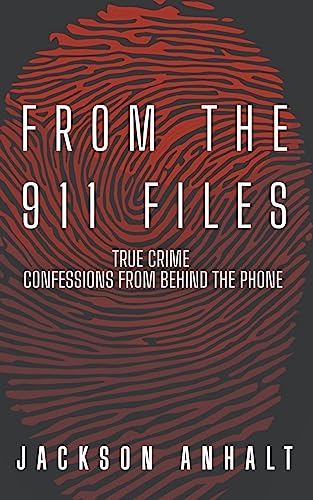From The 911 Files: True Crime Confessions From Behind The Phone: True Crime Conffessions From Behind The Phone