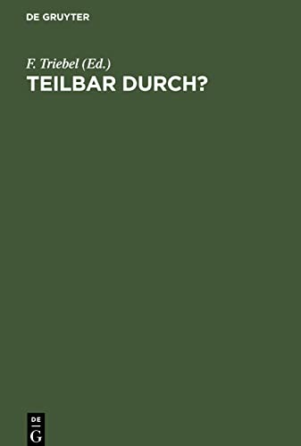 Teilbar durch?: Kürzen von Brüchen mit Ablesen der Teiler. Tafeln zur Feststellung der Teilbarkeit der Zahlen bis 1000; nebst einem Verzeichnis der unteilbaren Zahlen (Primzahlen) bis 10000