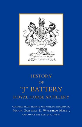 HISTORY OF “J” BATTERY, ROYAL HORSE ARTILLERY (FORMERLY A TROOP, MADRAS HORSE ARTILLERY): History Of ?J? Battery, Royal Horse Artillery (Formerly A Troop, Madras Horse Artillery)