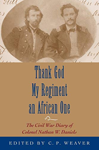 Thank God My Regiment an African One: The Civil War Diary of Colonel Nathan W. Daniels