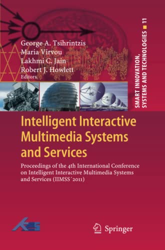 Intelligent Interactive Multimedia Systems and Services: Proceedings of the 4th International Conference on Intelligent Interactive Multimedia Systems ... Systems and Technologies, Band 11)