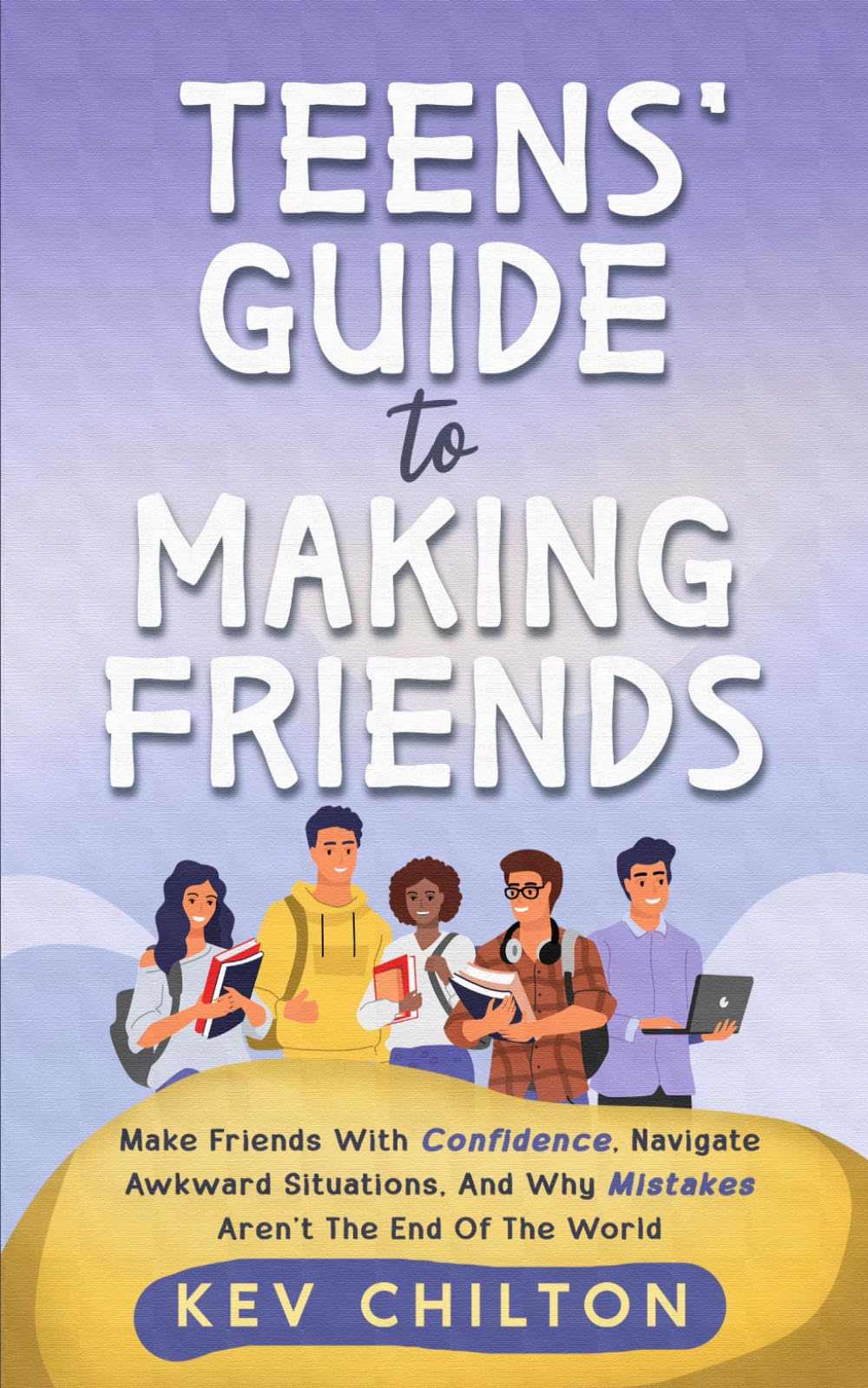 Teens' Guide to Making Friends: Make Friends With Confidence, Navigate Awkward Situations, and Why Mistakes Aren't the End of the World (Teens' Guide series, Band 1)