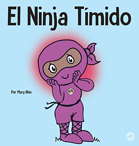 El Ninja Tímido: Un libro para niños sobre el aprendizaje socioemocional y la superación de la ansiedad social (Ninja Life Hacks Spanish, Band 38)