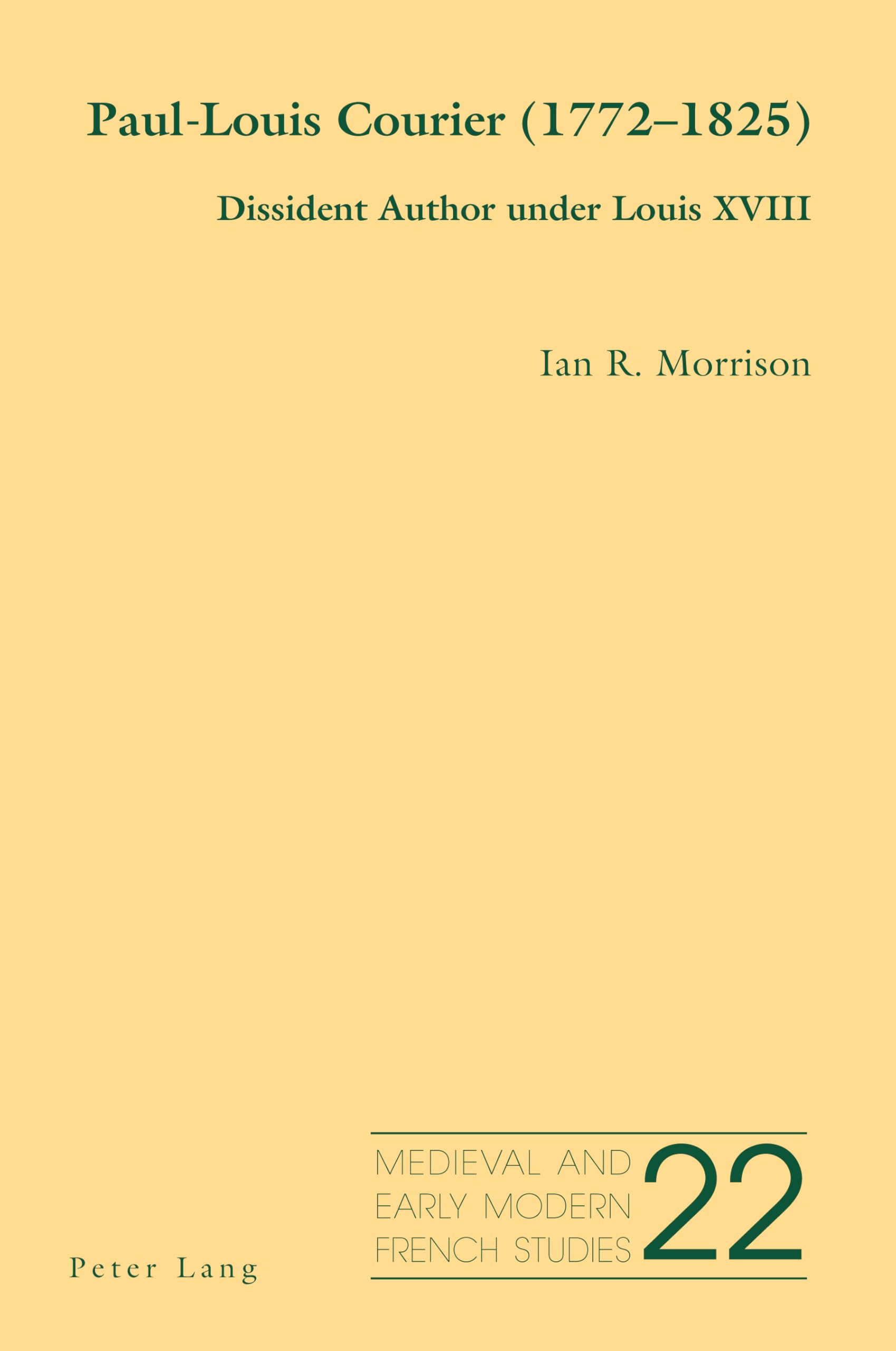 Paul-Louis Courier (1772–1825): Dissident Author under Louis XVIII (Medieval and Early Modern French Studies, Band 22)