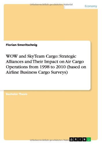 WOW and SkyTeam Cargo: Strategic Alliances and Their Impact on Air Cargo Operations from 1998 to 2010 (based on Airline Business Cargo Surveys)