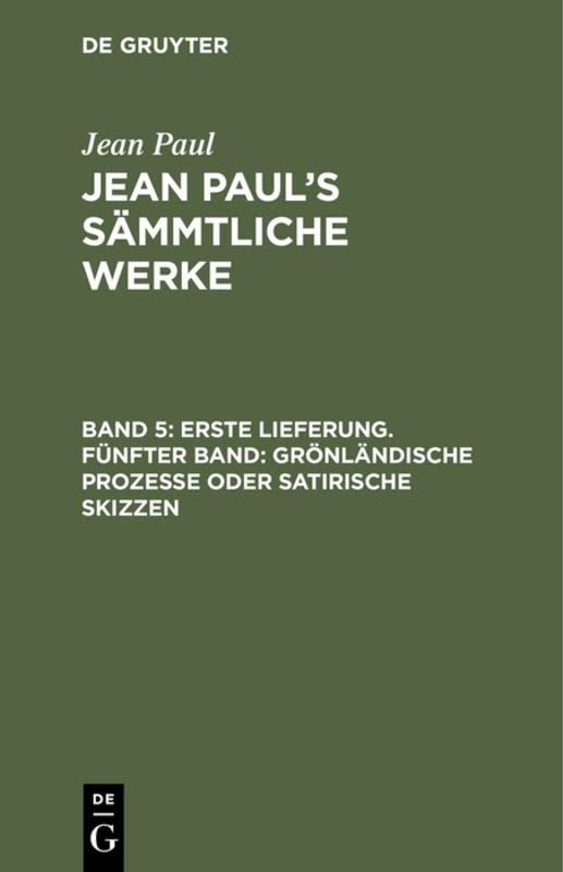 Erste Lieferung. Fünfter Band: Grönländische Prozesse oder satirische Skizzen: Erstes Bändchen (Jean Paul: Jean Paul’s Sämmtliche Werke)